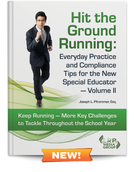 Hit the Ground Running: Everyday Practice and Compliance Tips for the New Special Educator — Volume II