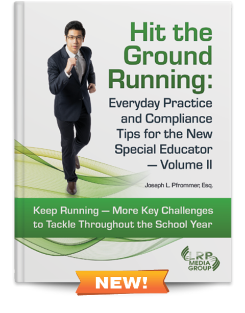 Hit the Ground Running: Everyday Practice and Compliance Tips for the New Special Educator — Volume II