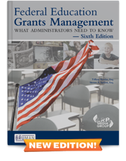 Federal Education Grants Management: What Administrators Need to Know — Sixth Edition