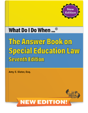 What Do I Do When ...® The Answer Book on Special Education Law — Seventh Edition