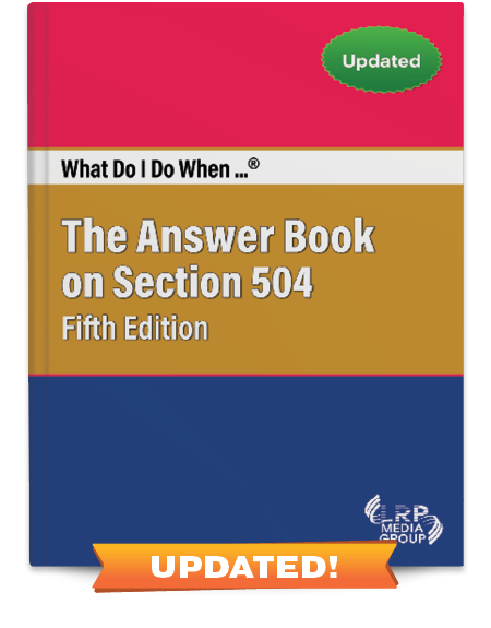 What Do I Do When...® The Answer Book on Section 504 — Fifth Edition
