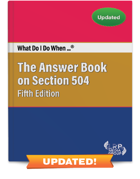 What Do I Do When...® The Answer Book on Section 504 — Fifth Edition