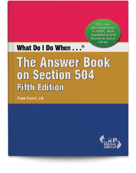 What Do I Do When ...® The Answer Book on Section 504 — Fifth Edition