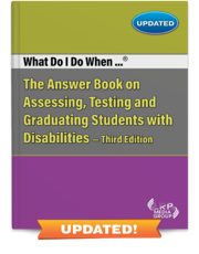 What Do I Do When...® The Answer Book on Assessing, Testing and Graduating Students with Disabilities — Third Edition