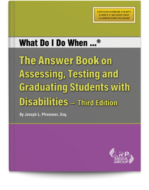 What Do I Do When...® The Answer Book on Assessing, Testing and Graduating Students with Disabilities — Third Edition