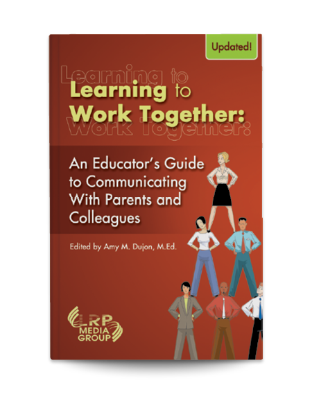 Learning to Work Together: An Educator's Guide to Communicating with Parents and Colleagues