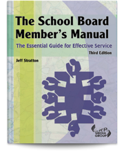 The School Board Member's Manual: The Essential Guide for Effective Service — Third Edition