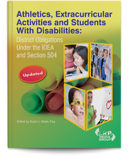 Athletics, Extracurricular Activities and Students With Disabilities: District Obligations Under the IDEA and Section 504