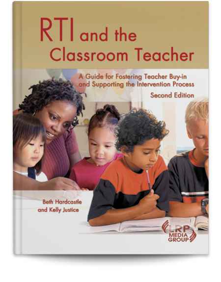 RTI and the Classroom Teacher: A Guide for Fostering Teacher Buy-In and Supporting the Intervention Process