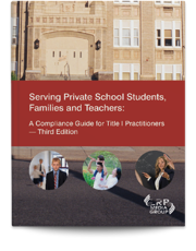 Serving Private School Students, Families and Teachers: A Compliance Guide for Title I Practitioners — Third Edition