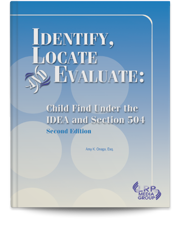 Identify, Locate and Evaluate: Child Find Under the IDEA and Section 504 — Second Edition
