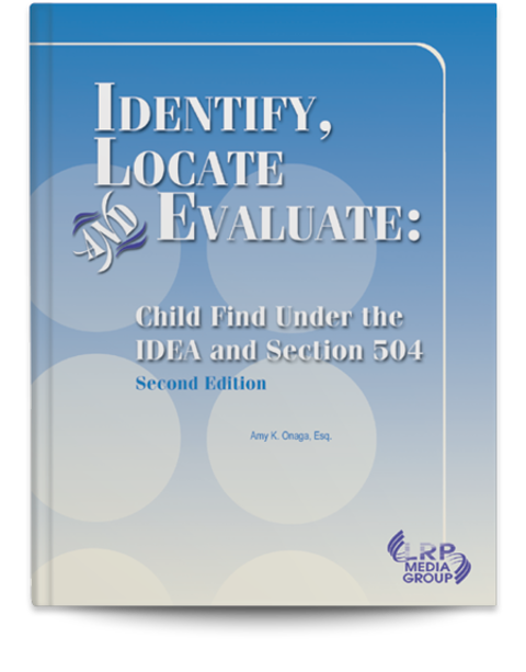 Identify, Locate and Evaluate: Child Find Under the IDEA and Section 504 — Second Edition