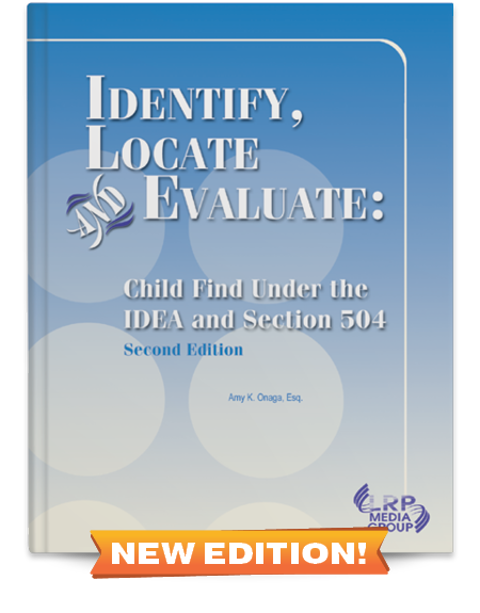 Identify, Locate and Evaluate: Child Find Under the IDEA and Section 504 — Second Edition