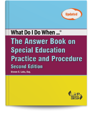 What Do I Do When...® The Answer Book on Special Education Practice and Procedure — Second Edition