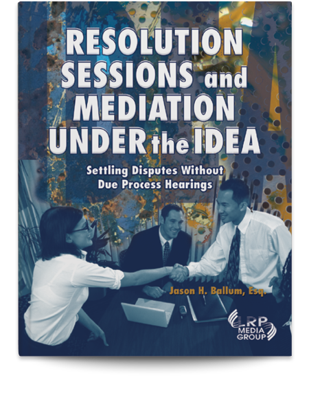 Resolution Sessions and Mediation Under the IDEA: Settling Disputes Without Due Process Hearings