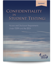 Confidentiality in Student Testing: Access and Disclosure Requirements Under FERPA and the IDEA