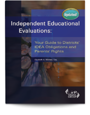 Independent Educational Evaluations: Your Guide to Districts' IDEA Obligations and Parents' Rights