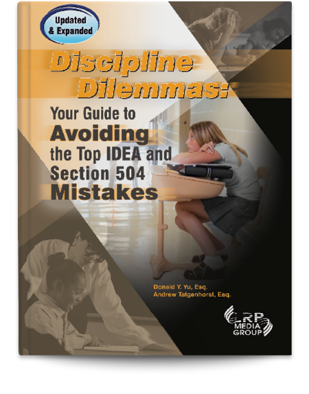 Discipline Dilemmas: Your Guide to Avoiding the Top IDEA and Section 504 Mistakes