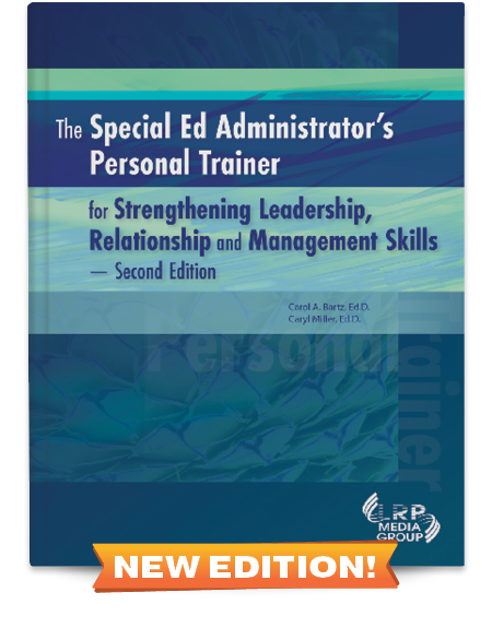 The Special Ed Administrator's Personal Trainer for Strengthening Leadership, Relationship and Management Skills — Second Edition