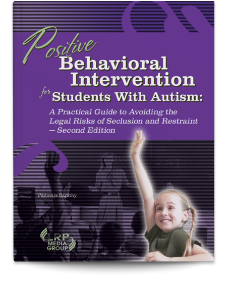 Positive Behavioral Intervention for Students With Autism: A Practical Guide to Avoiding the Legal Risks of Seclusion and Restraint — Second Edition