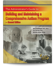 The Administrator's Guide to Building and Maintaining a Comprehensive Autism Program — Second Edition