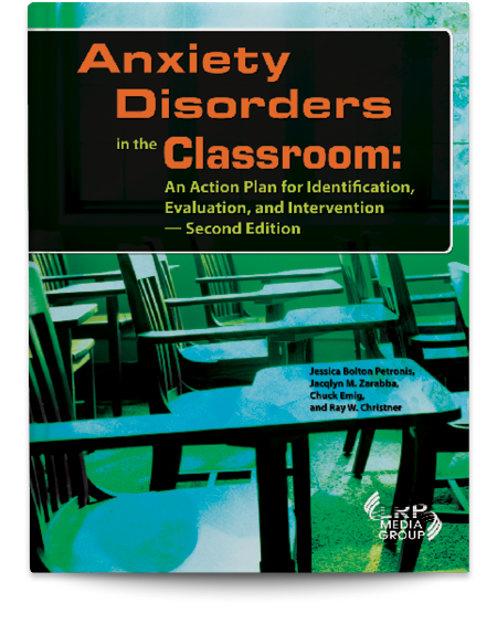 Anxiety Disorders in the Classroom: An Action Plan for Identification, Evaluation and Intervention — Second Edition