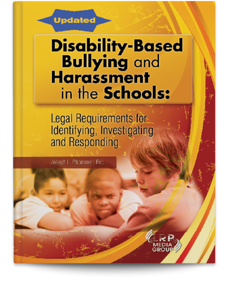 Disability-Based Bullying and Harassment in the Schools: Legal Requirements for Identifying, Investigating and Responding