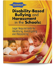 Disability-Based Bullying and Harassment in the Schools: Legal Requirements for Identifying, Investigating and Responding