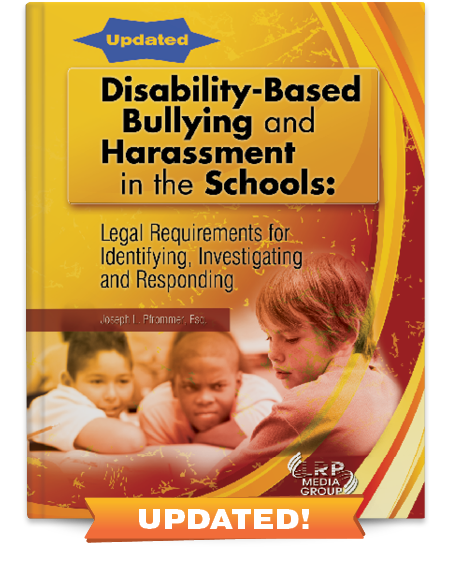 Disability-Based Bullying and Harassment in the Schools: Legal Requirements for Identifying, Investigating and Responding