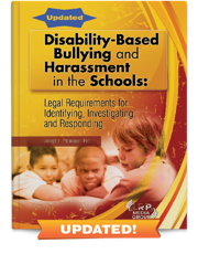 Disability-Based Bullying and Harassment in the Schools: Legal Requirements for Identifying, Investigating and Responding