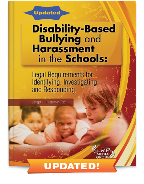 Disability-Based Bullying and Harassment in the Schools: Legal Requirements for Identifying, Investigating and Responding
