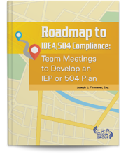 Roadmap to IDEA/504 Compliance: Team Meetings to Develop an IEP or 504 Plan