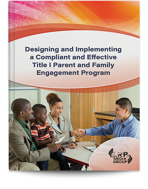 Designing and Implementing a Compliant and Effective Title I Parent and Family Engagement Program