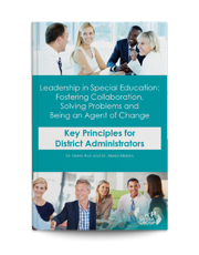 Leadership in Special Education: Fostering Collaboration, Solving Problems and Being an Agent of Change Key Principles for District Administrators