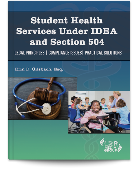 Student Health Services Under IDEA and Section 504:  Legal Principles | Compliance Issues  | Practical Solutions