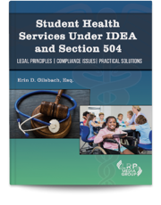 Student Health Services Under IDEA and Section 504:  Legal Principles | Compliance Issues  | Practical Solutions