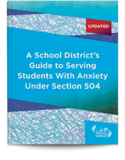 A School District's Guide to Serving Students With Anxiety Under Section 504