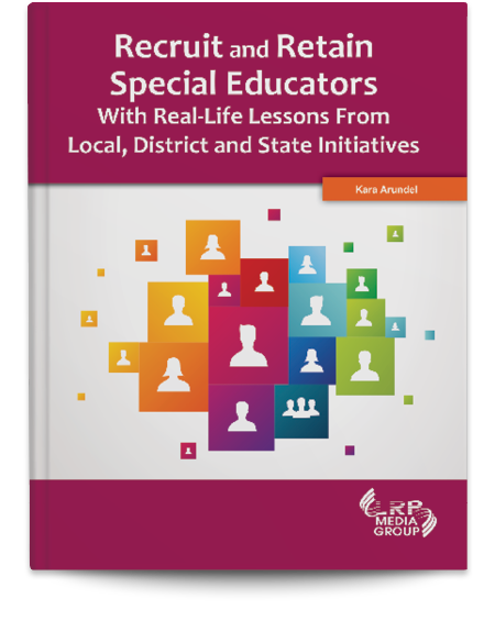 Recruit and Retain Special Educators With Real-Life Lessons From Local, District, and State Initiatives