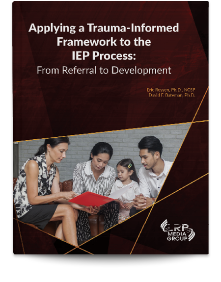 Applying a Trauma-Informed Framework to the IEP Process: From Referral to Development