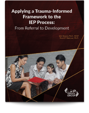 Applying a Trauma-Informed Framework to the IEP Process: From Referral to Development