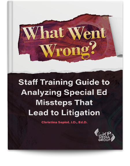 What Went Wrong? Staff Training Guide to Analyzing Special Ed Missteps That Lead to Litigation