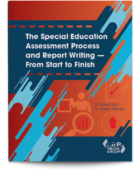 The Special Education Assessment Process and Report Writing — From Start to Finish