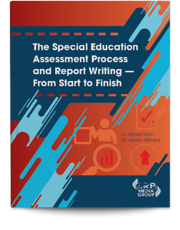 The Special Education Assessment Process and Report Writing — From Start to Finish