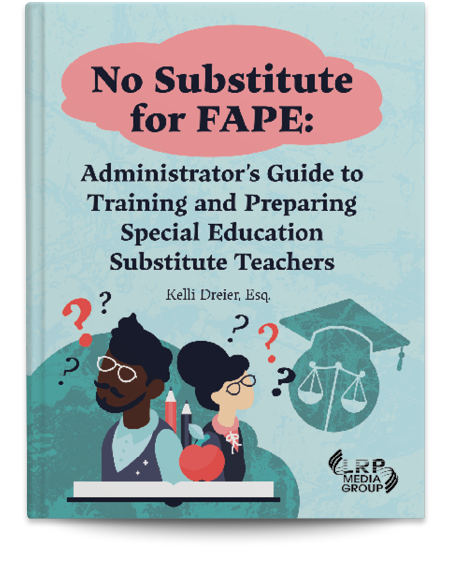 No Substitute for FAPE: Administrator's Guide to Training and Preparing Special Education Substitute Teachers