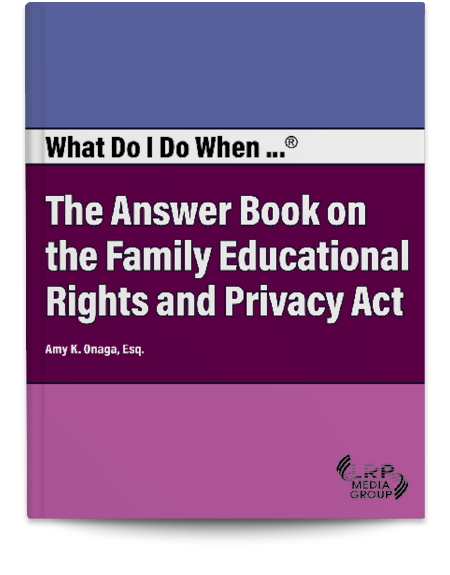 What Do I Do When...® The Answer Book on the Family Educational Rights and Privacy Act