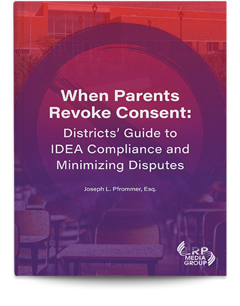 When Parents Revoke Consent: Districts' Guide to IDEA Compliance and Minimizing Disputes
