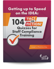 Getting up to Speed on the IDEA: 104 ‘Fact or Fiction’ Quizzes for Staff Compliance Training