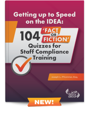 Getting up to Speed on the IDEA: 104 ‘Fact or Fiction’ Quizzes for Staff Compliance Training