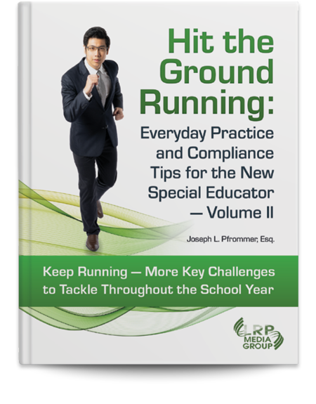 Hit the Ground Running: Everyday Practice and Compliance Tips for the New Special Educator — Volume II