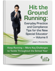 Hit the Ground Running: Everyday Practice and Compliance Tips for the New Special Educator — Volume II